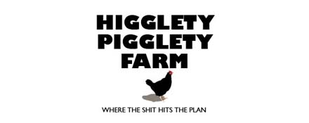 Higglety Pigglety Farm: Where the Shit Hits the Plan